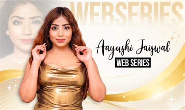 Ayushi Jaiswal Web Series: A Rising Star in the Digital Entertainment Industry
