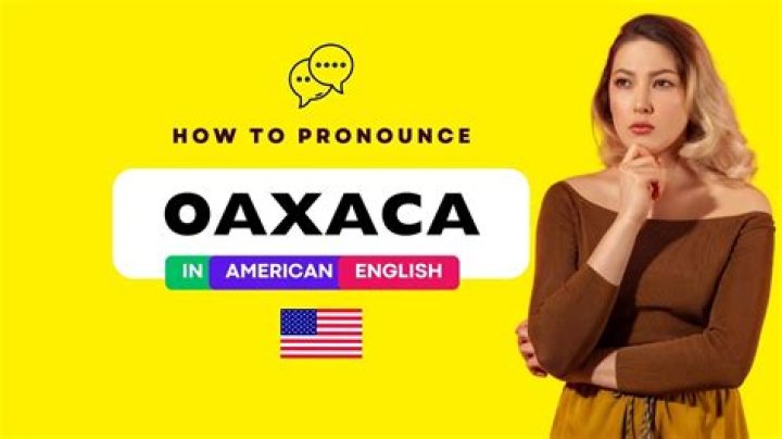 How to Pronounce Oaxaca: The Easy Way