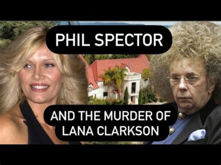 The Infamous Phil Spector Case: Unraveling the Truth Behind Lana Clarkson's Murder